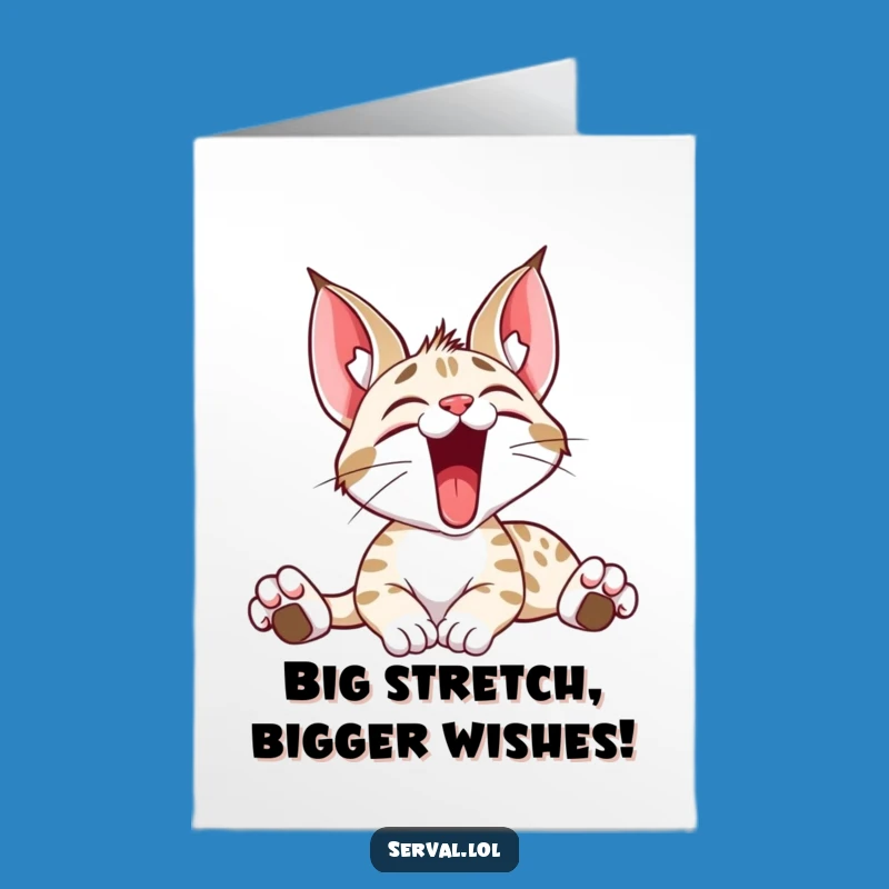 Free Printable Serval Birthday Card: Hilarious Stretching Cat Downloadable Gift for Cat Lovers