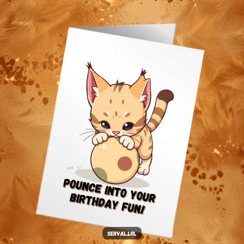 Funny Free Printable Birthday Card of a serval cat energetically pouncing on a small rolling ball