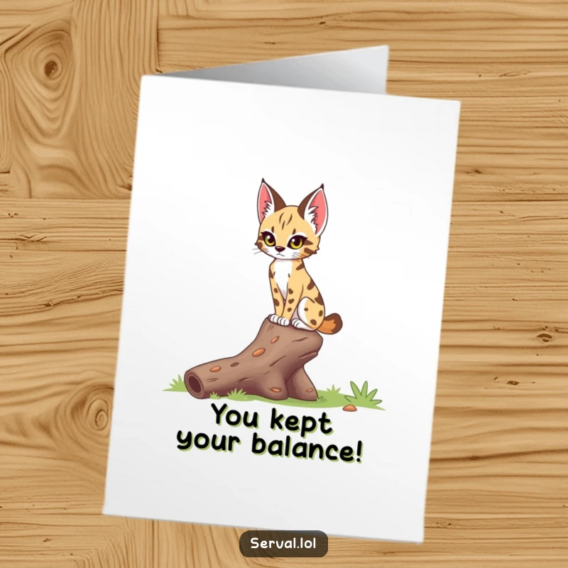 Free Printable Congratulations Card of a serval demonstrating incredible balance on a log with a determined, focused expression.