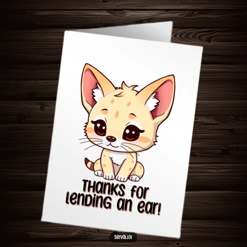Funny Free Printable Thank You Card featuring a kawaii serval character with ears perked, ready to listen and appreciate.